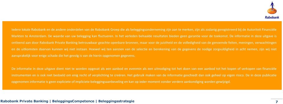 De informatie in deze uitgave is ontleend aan door Rabobank Private Banking betrouwbaar geachte openbare bronnen, maar voor de juistheid en de volledigheid van de genoemde feiten, meningen,