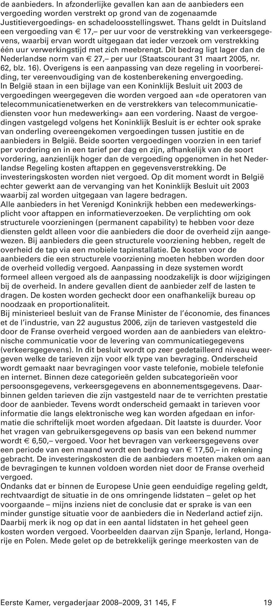 meebrengt. Dit bedrag ligt lager dan de Nederlandse norm van 27, per uur (Staatscourant 31 maart 2005, nr. 62, blz. 16).