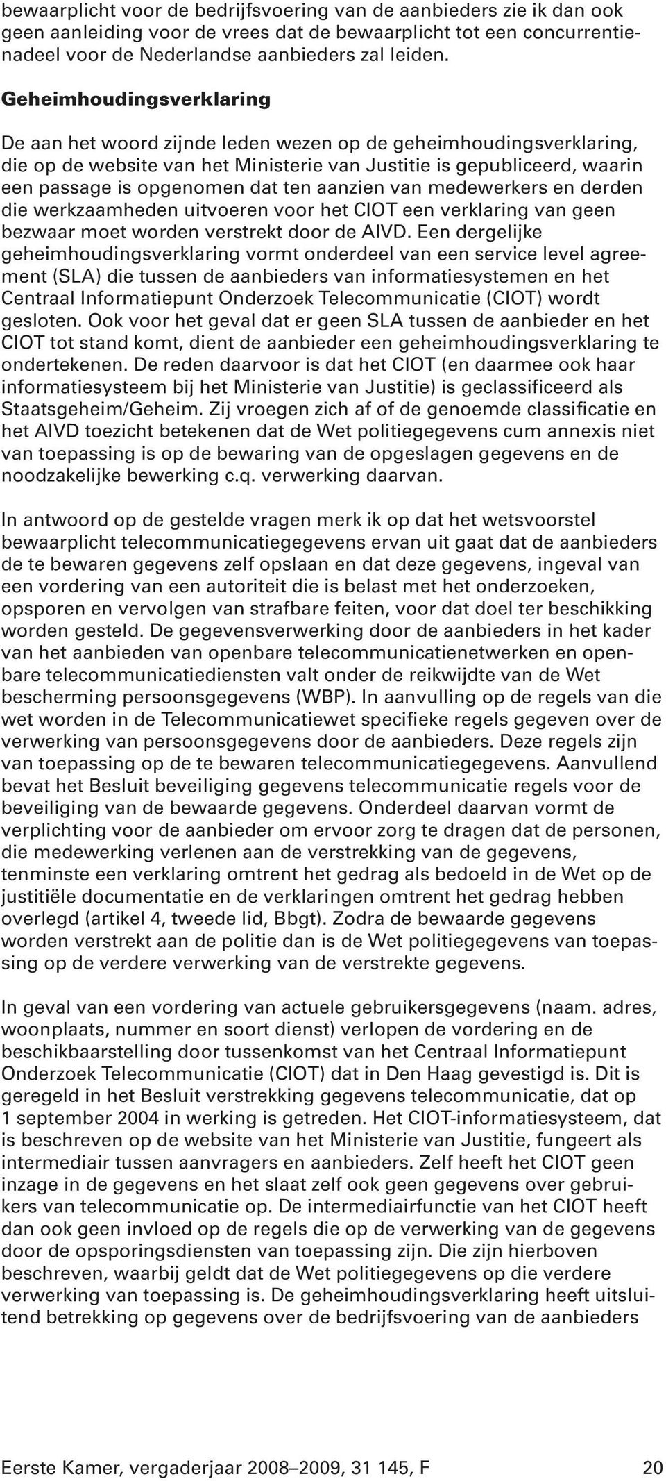 aanzien van medewerkers en derden die werkzaamheden uitvoeren voor het CIOT een verklaring van geen bezwaar moet worden verstrekt door de AIVD.