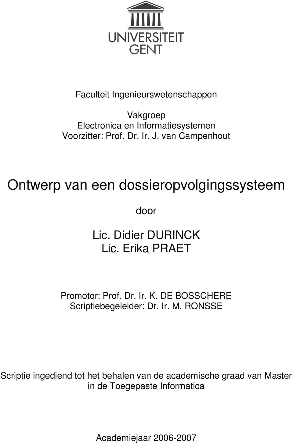 Erika PRAET Promotor: Prof. Dr. Ir. K. DE BOSSCHERE Scriptiebegeleider: Dr. Ir. M.