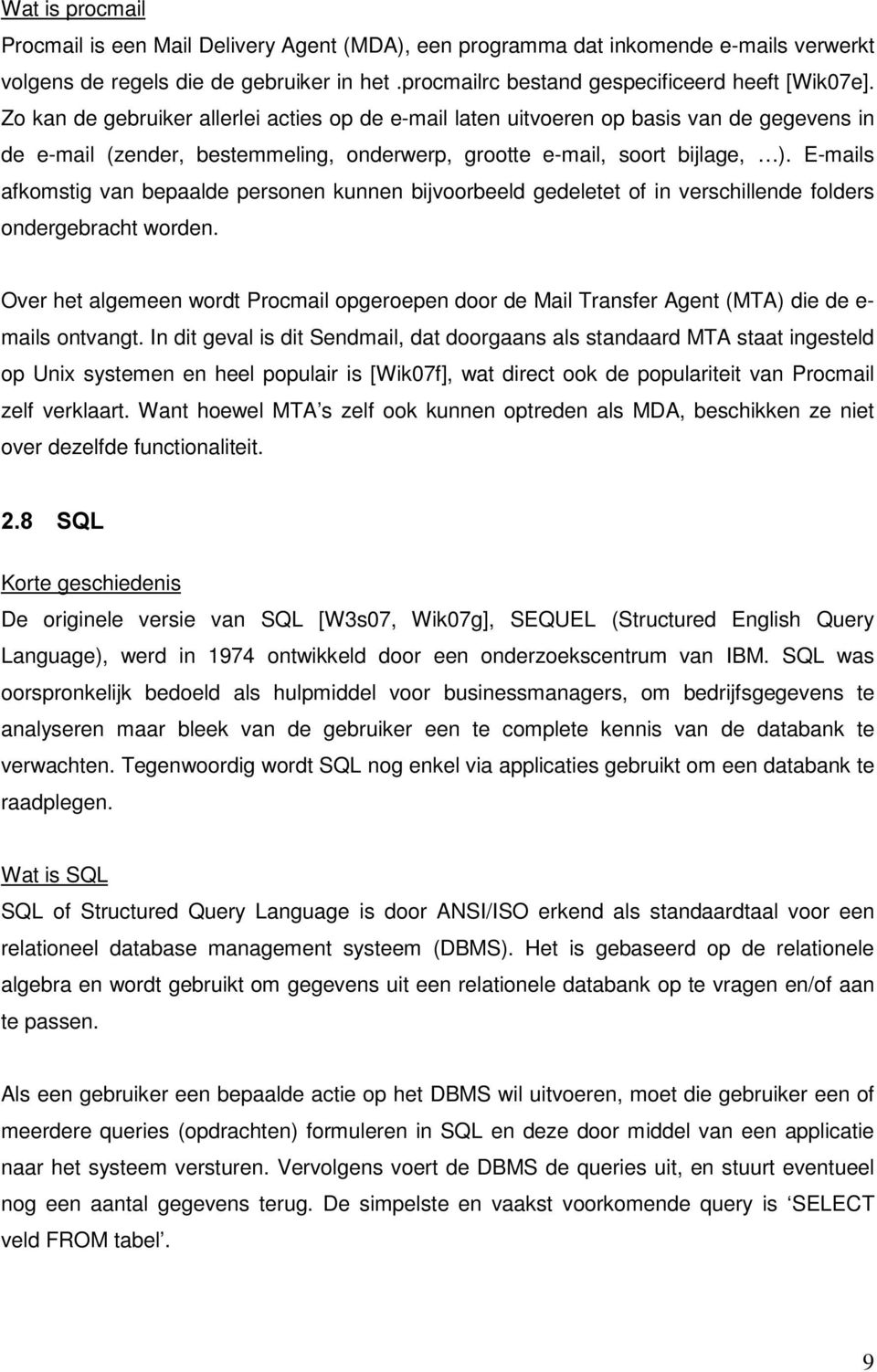 E-mails afkomstig van bepaalde personen kunnen bijvoorbeeld gedeletet of in verschillende folders ondergebracht worden.