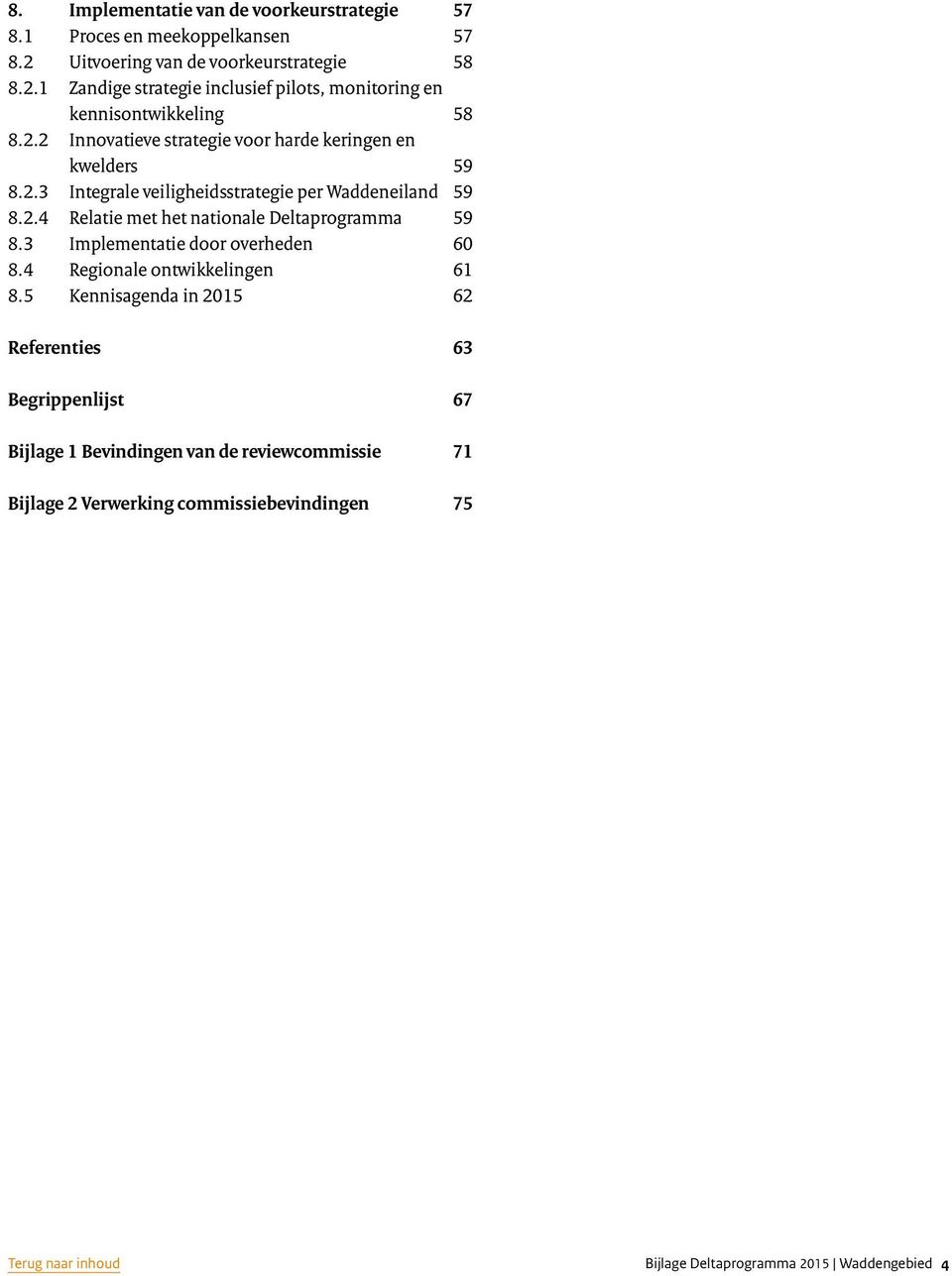 3 Implementatie door overheden 60 8.4 Regionale ontwikkelingen 61 8.