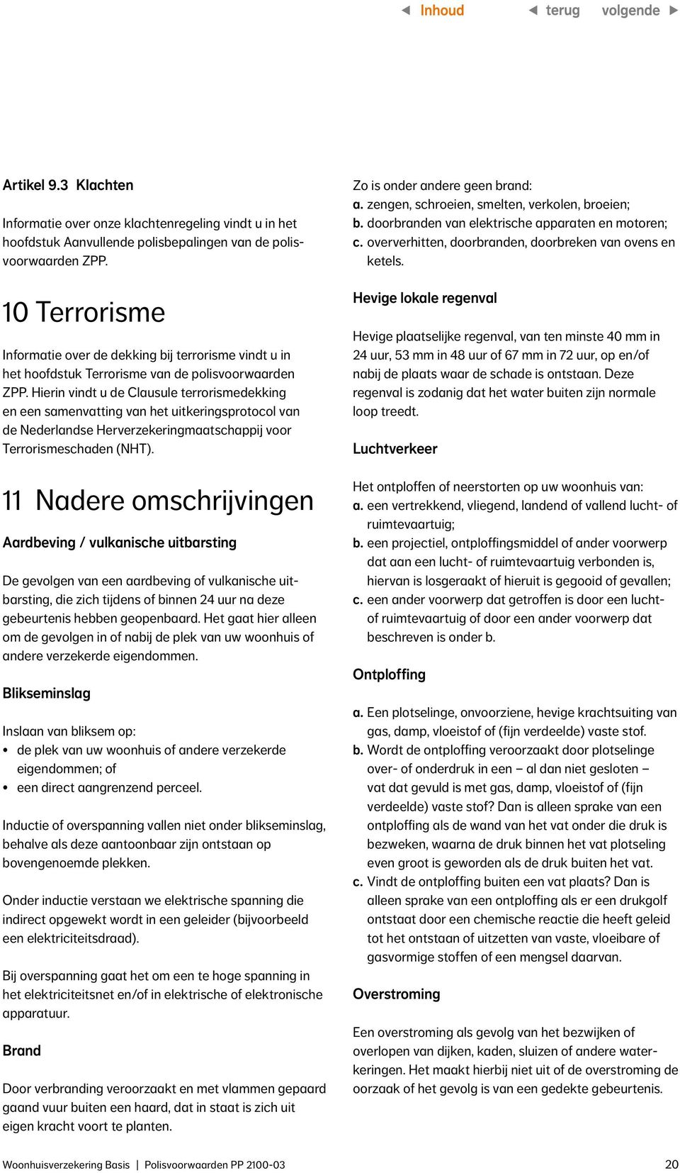 Hierin vindt u de Clausule terrorismedekking en een samenvatting van het uitkeringsprotocol van de Nederlandse Herverzekeringmaatschappij voor Terrorismeschaden (NHT).