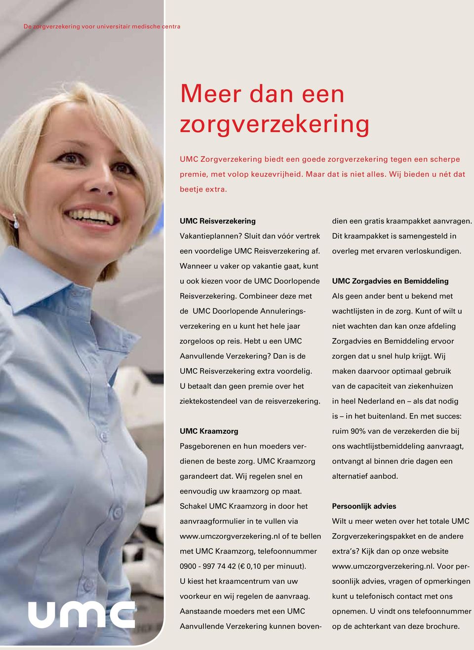 Schakel UMC Kraamzorg in door het aanvraagformulier in te vullen via www.umczorgverzekering.nl of te bellen met UMC Kraamzorg, telefoonnummer 0900-997 74 42 ( 0,10 per minuut).