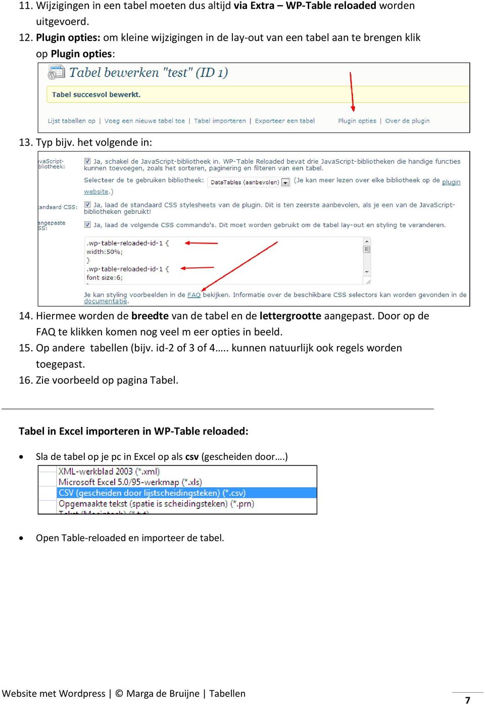 Hiermee worden de breedte van de tabel en de lettergrootte aangepast. Door op de FAQ te klikken komen nog veel m eer opties in beeld. 15. Op andere tabellen (bijv.