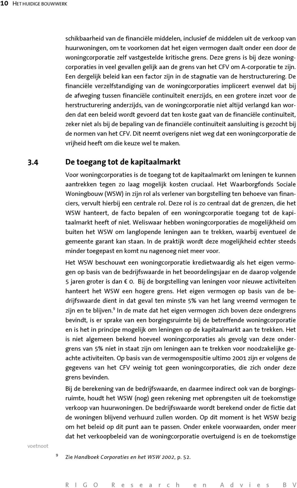 Een dergelijk beleid kan een factor zijn in de stagnatie van de herstructurering.