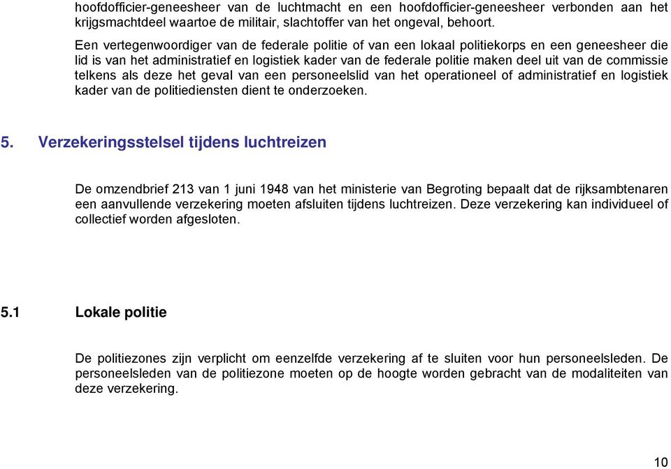 commissie telkens als deze het geval van een personeelslid van het operationeel of administratief en logistiek kader van de politiediensten dient te onderzoeken. 5.