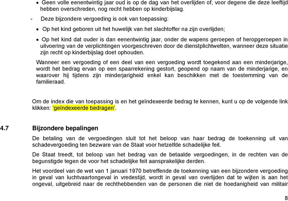 geroepen of heropgeroepen in uitvoering van de verplichtingen voorgeschreven door de dienstplichtwetten, wanneer deze situatie zijn recht op kinderbijslag doet ophouden.