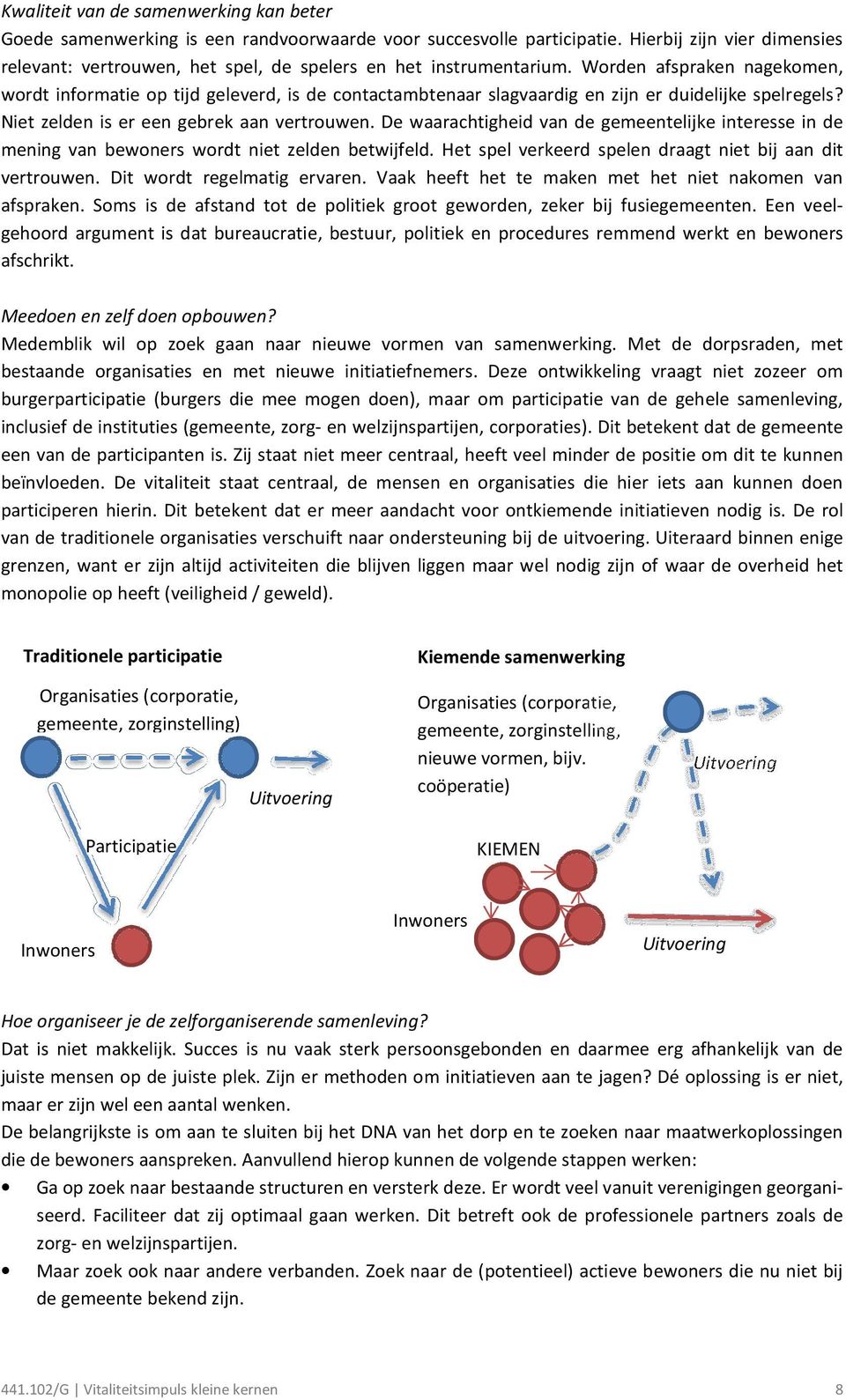 Worden afspraken nagekomen, wordt informatie op tijd geleverd, is de contactambtenaar slagvaardig en zijn er duidelijke spelregels? Niet zelden is er een gebrek aan vertrouwen.