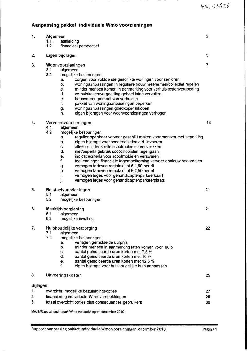 verhuiskostenvergoeding geheel laten vervallen e. herinvoeren primaat van verhuizen f. pakket van woningaanpassingen beperken g. woningaanpassingen goedkoper inkopen h.