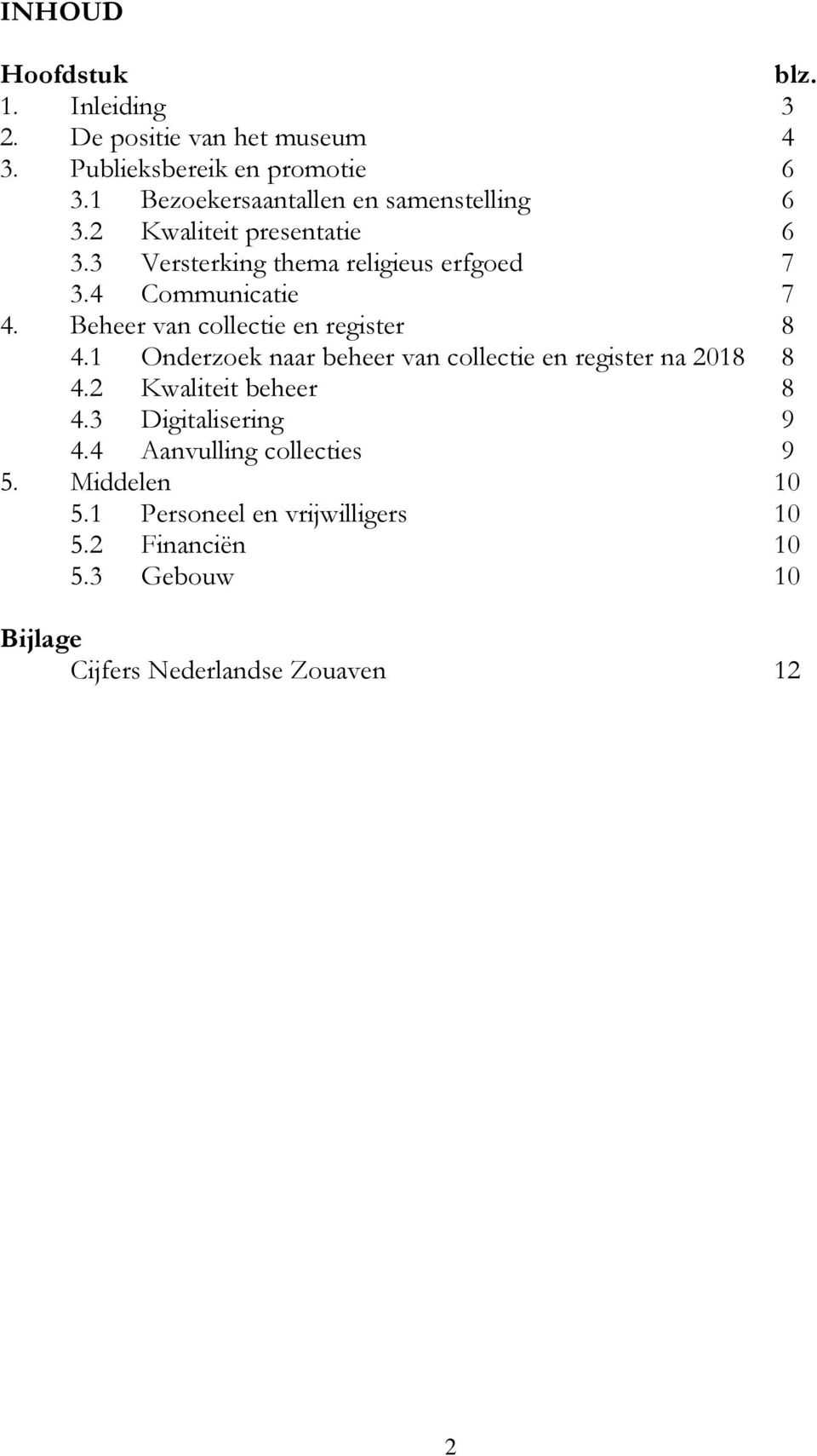 Beheer van collectie en register 8 4.1 Onderzoek naar beheer van collectie en register na 2018 8 4.2 Kwaliteit beheer 8 4.