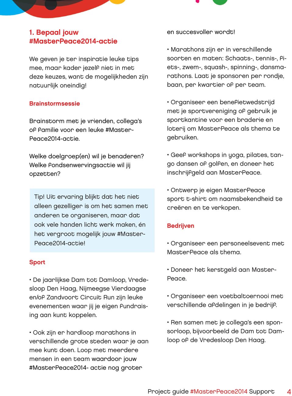 en succesvoller wordt! Marathons zijn er in verschillende soorten en maten: Schaats-, tennis-, fiets-, zwem-, squash-, spinning-, dansmarathons.