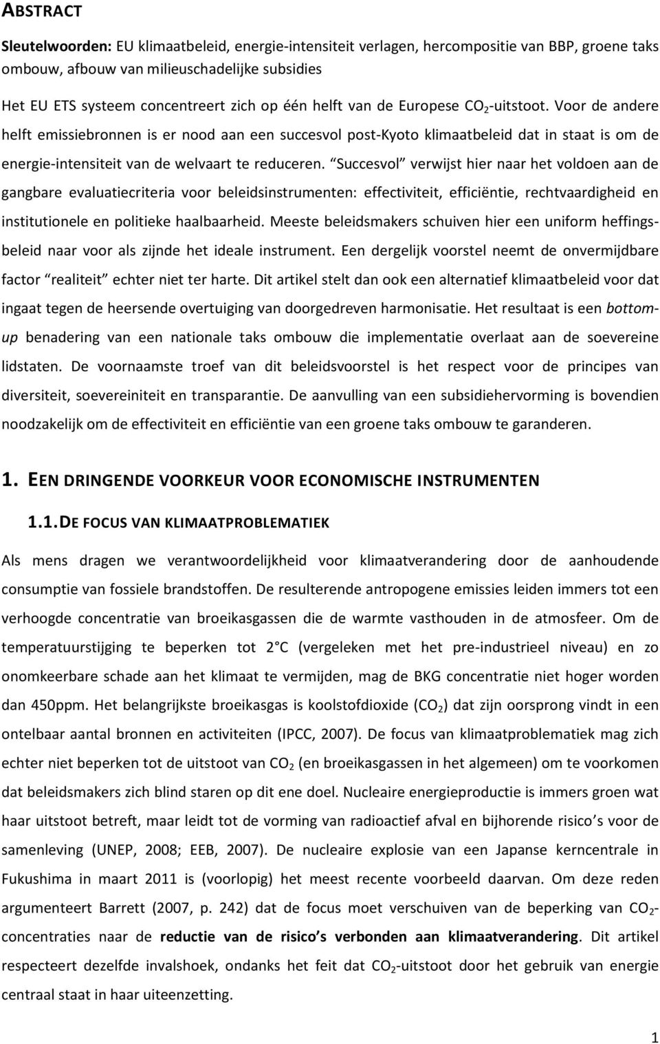 Succesvol verwijst hier naar het voldoen aan de gangbare evaluatiecriteria voor beleidsinstrumenten: effectiviteit, efficiëntie, rechtvaardigheid en institutionele en politieke haalbaarheid.