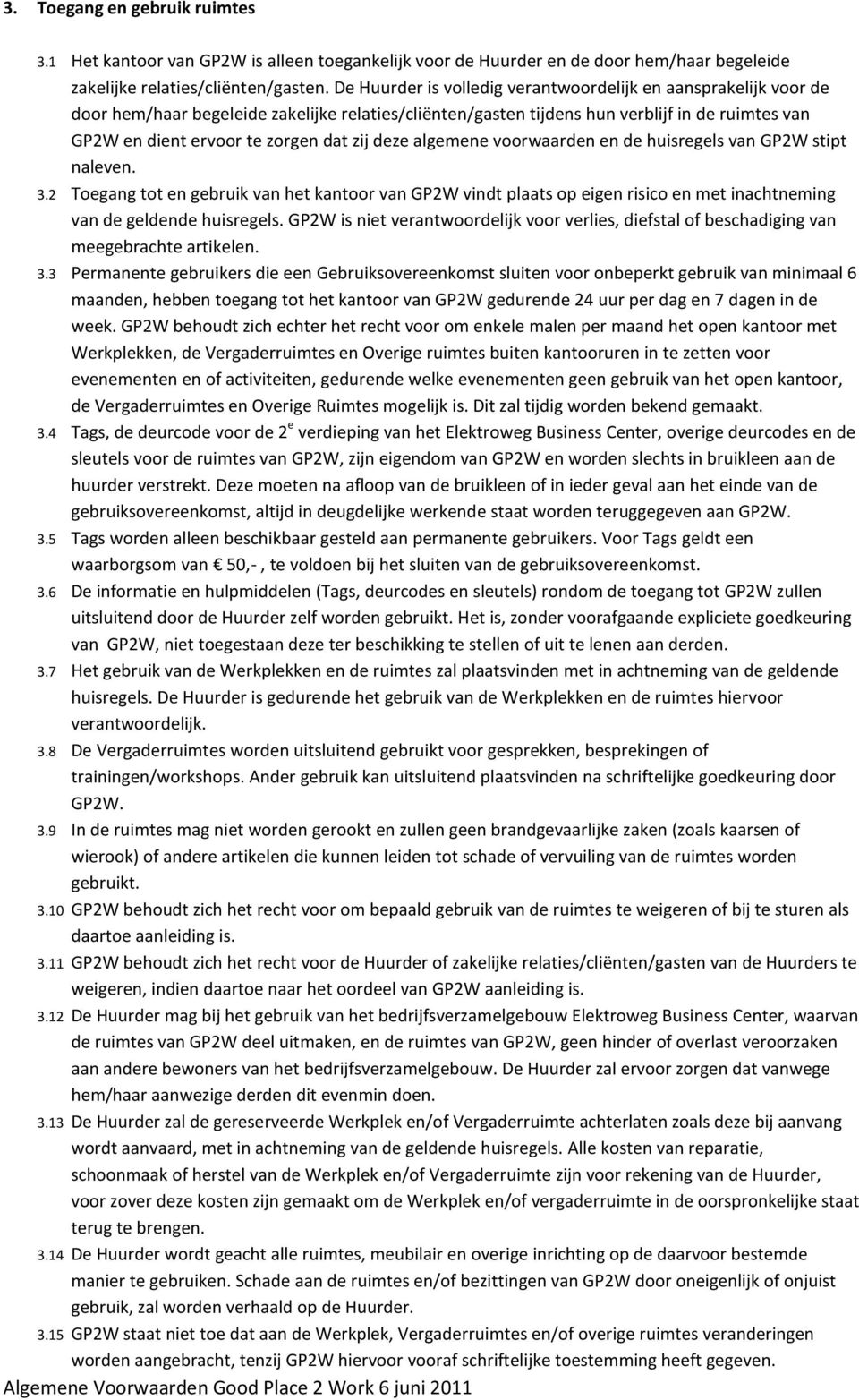 zij deze algemene voorwaarden en de huisregels van GP2W stipt naleven. 3.2 Toegang tot en gebruik van het kantoor van GP2W vindt plaats op eigen risico en met inachtneming van de geldende huisregels.