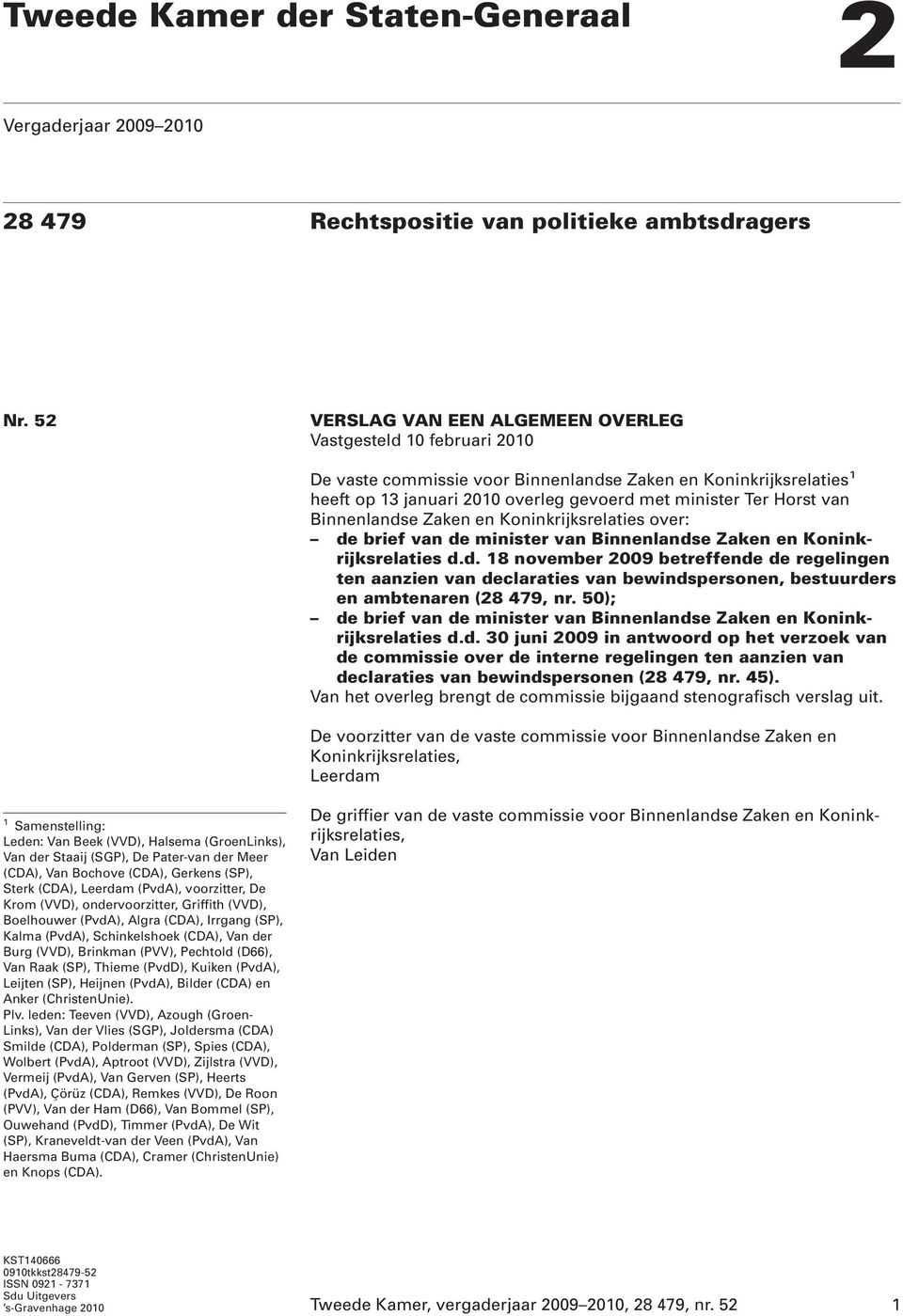 van Binnenlandse Zaken en Koninkrijksrelaties over: de brief van de minister van Binnenlandse Zaken en Koninkrijksrelaties d.d. 18 november 2009 betreffende de regelingen ten aanzien van declaraties van bewindspersonen, bestuurders en ambtenaren (28 479, nr.