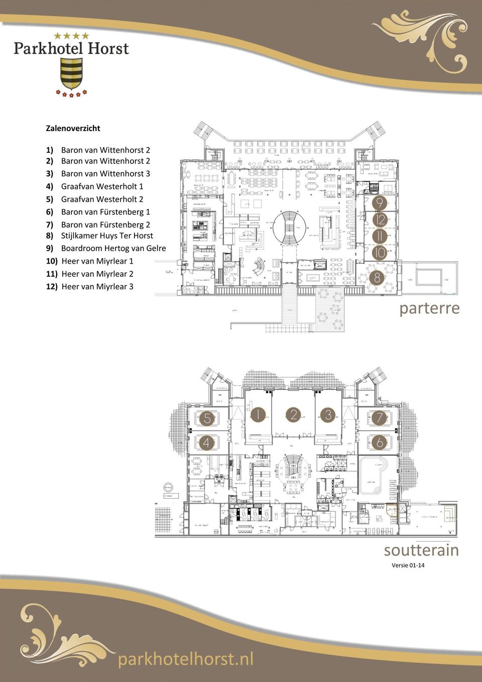 Fürstenberg 1 7) Baron van Fürstenberg 2 8) Stijlkamer Huys Ter Horst 9) Boardroom