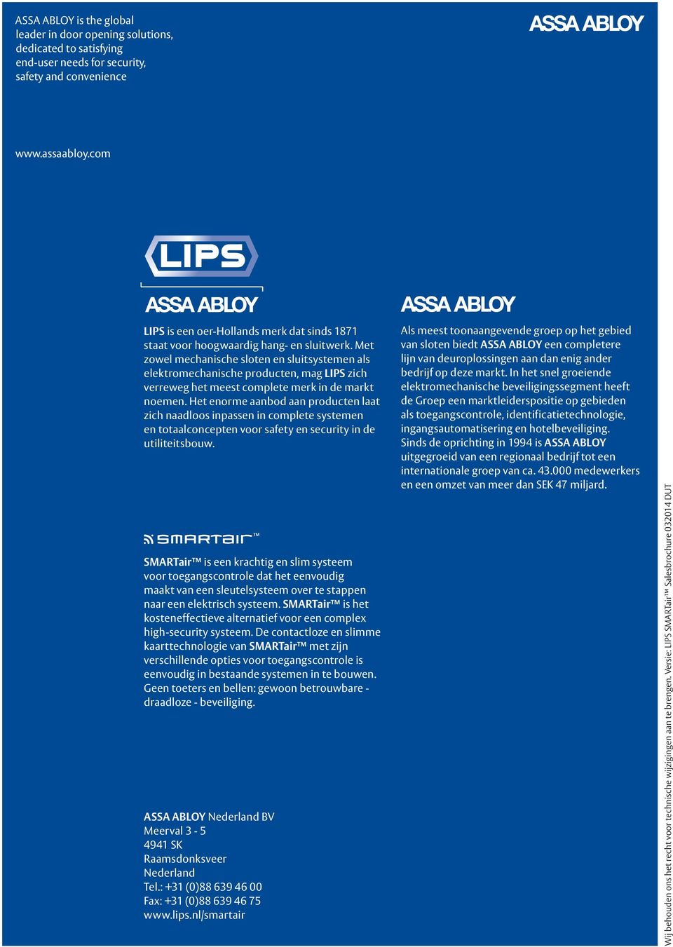 Met zowel mechanische sloten en sluitsystemen als elektromechanische producten, mag LIPS zich verreweg het meest complete merk in de markt noemen.