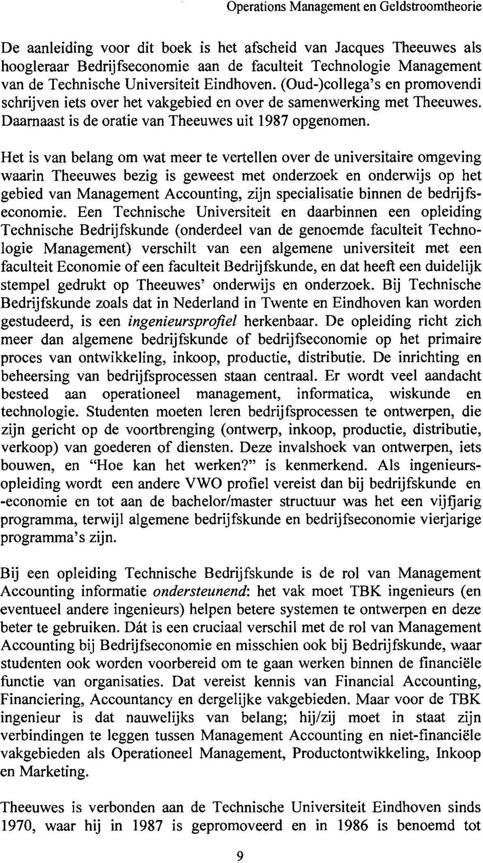 Het is van belang om wat meer te vertellen over de universitaire omgeving waarin Theeuwes bezig is geweest met onderzoek en onderwijs op het gebied van Management Accounting, zijn specialisatie