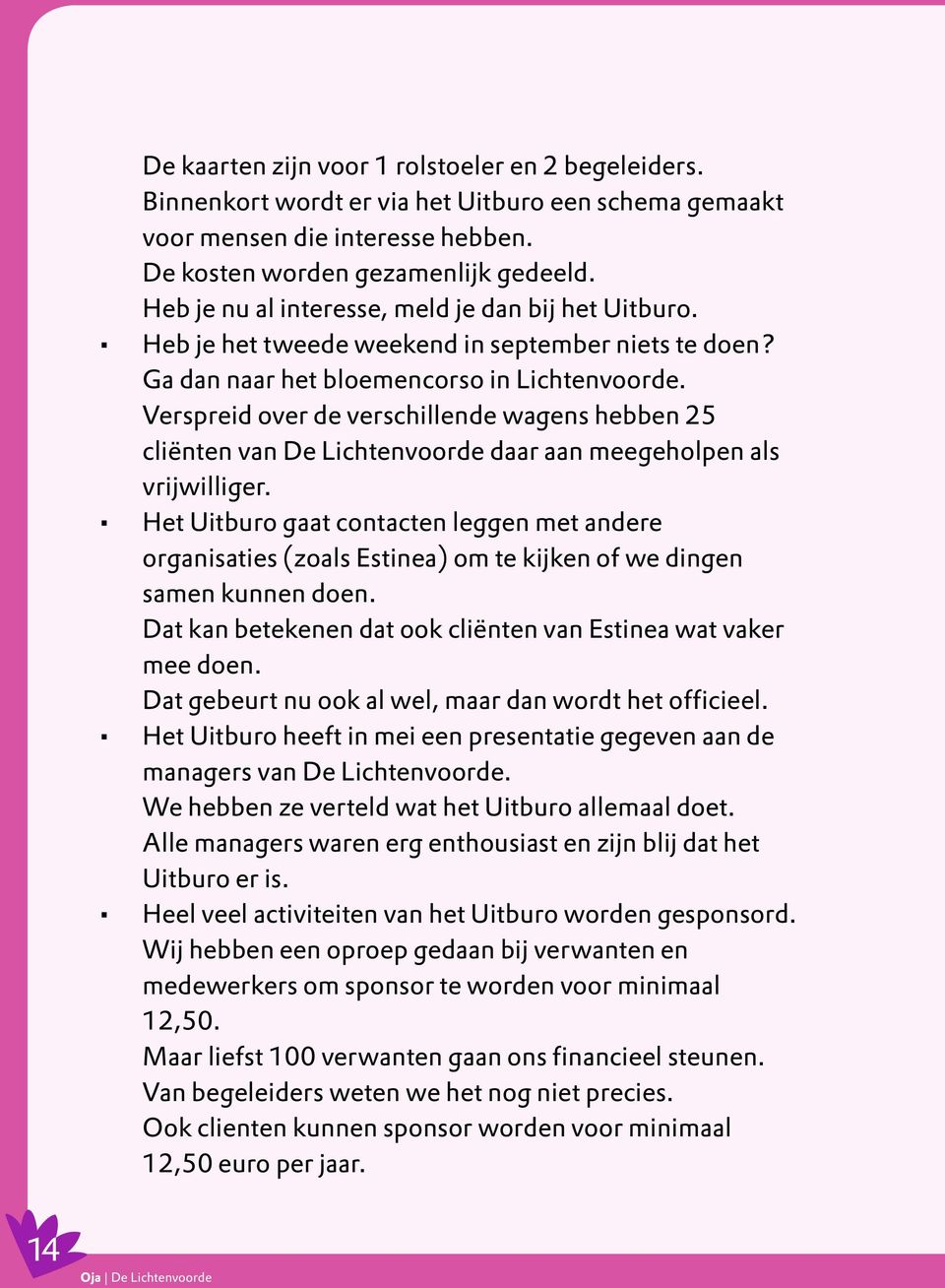 Verspreid over de verschillende wagens hebben 25 cliënten van De Lichtenvoorde daar aan meegeholpen als vrijwilliger.