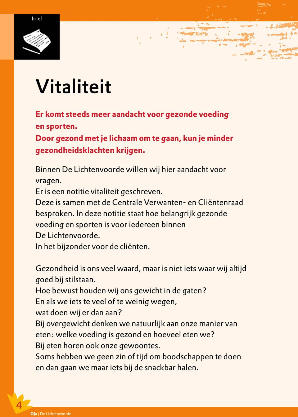 In deze notitie staat hoe belangrijk gezonde voeding en sporten is voor iedereen binnen De Lichtenvoorde. In het bijzonder voor de cliënten.