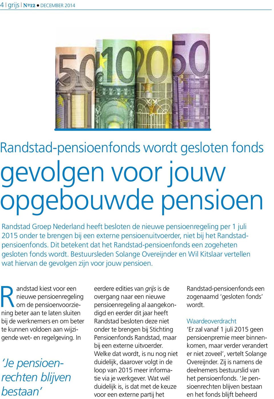 Bestuursleden Solange Overeijnder en Wil Kitslaar vertellen wat hiervan de gevolgen zijn voor jouw pensioen.