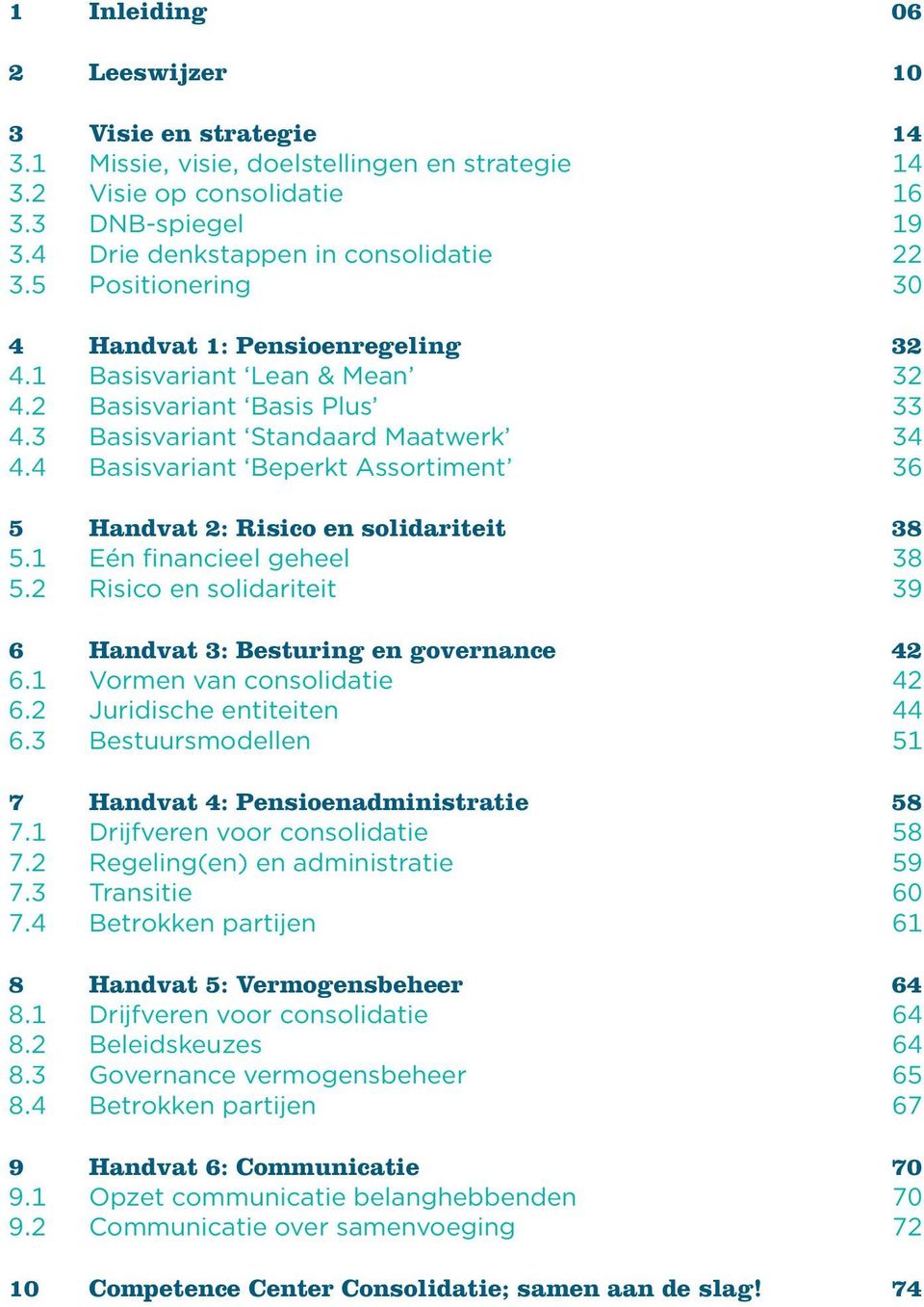 4 Basisvariant Beperkt Assortiment 36 5 Handvat 2: Risico en solidariteit 38 5.1 Eén financieel geheel 38 5.2 Risico en solidariteit 39 6 Handvat 3: Besturing en governance 42 6.