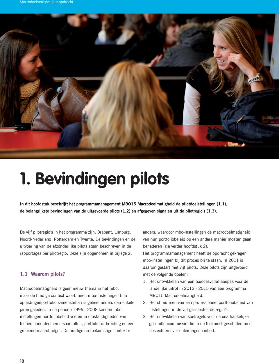 De vijf pilotregio s in het programma zijn: Brabant, Limburg, Noord-Nederland, Rotterdam en Twente.