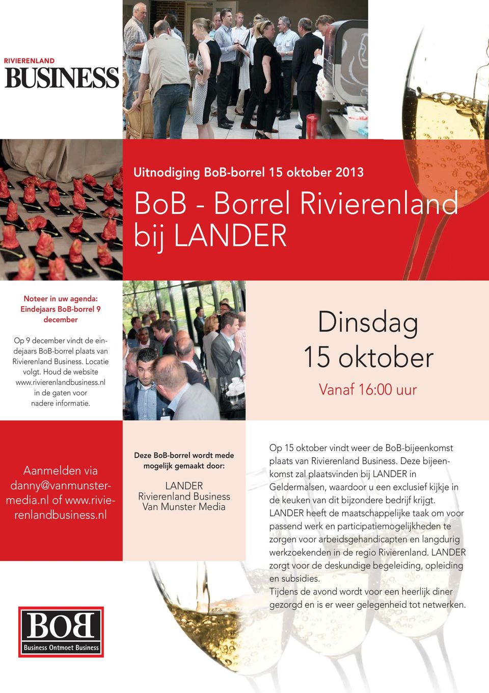 rivierenlandbusiness.nl Deze BoB-borrel wordt mede mogelijk gemaakt door: LANDER Rivierenland Business Van Munster Media Op 15 oktober vindt weer de BoB-bijeenkomst plaats van Rivierenland Business.