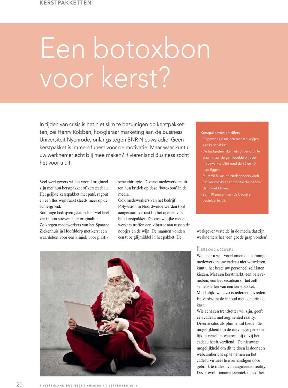 Geen kerstpakket is immers funest voor de motivatie. Maar waar kunt u uw werknemer echt blij mee maken? Rivierenland Business zocht het voor u uit.