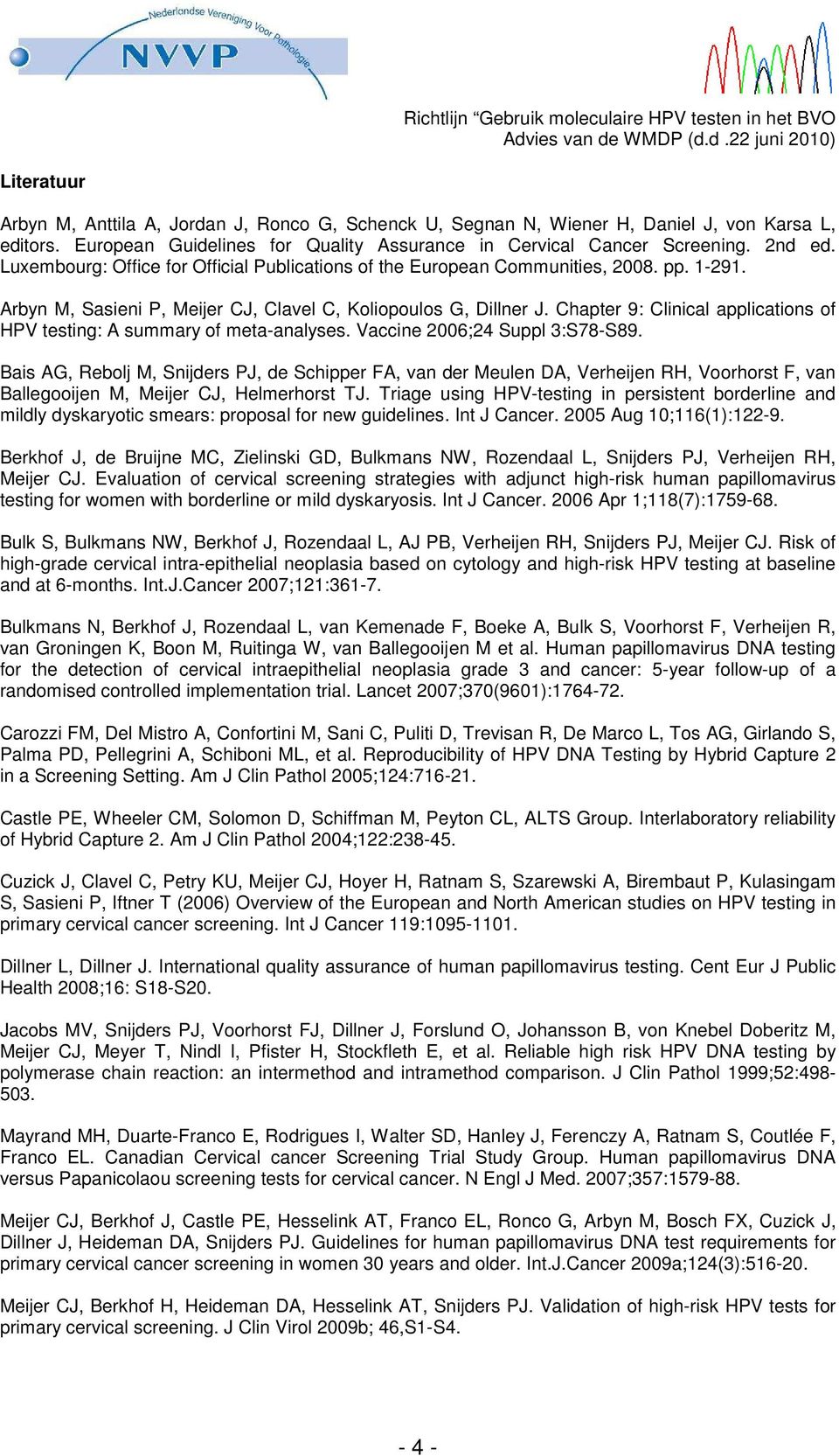 Chapter 9: Clinical applications of HPV testing: A summary of meta-analyses. Vaccine 2006;24 Suppl 3:S78-S89.