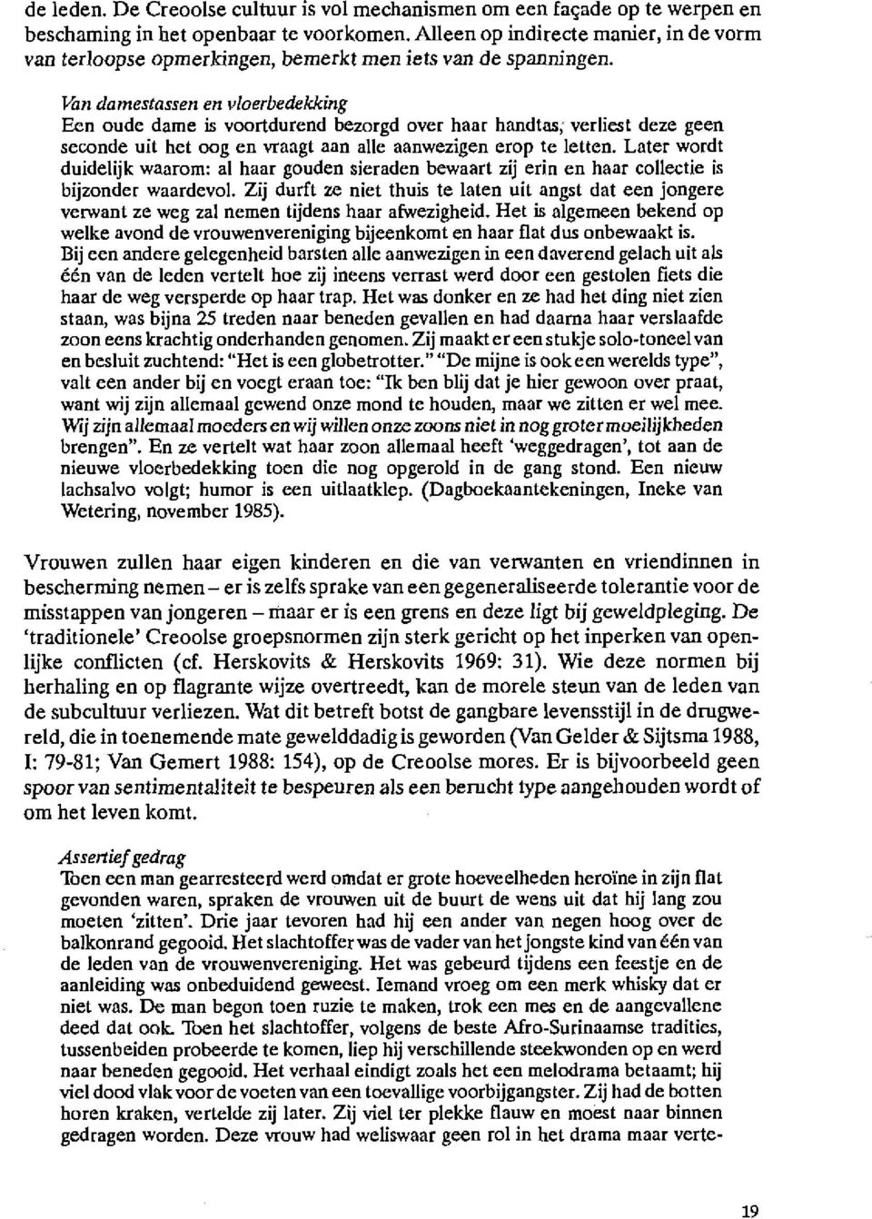 Van damestassen en vloerbedekking Een oude dame is voortdurend bezorgd over haar handtas,~ verliest deze geen seconde uit het oog en vraagt aan alle aanwezigen erop te letten.