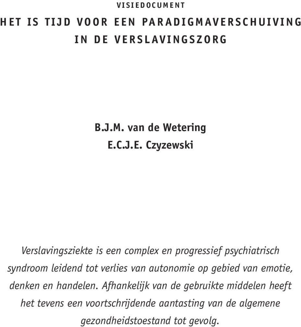 Czyzewski Verslavingsziekte is een complex en progressief psychiatrisch syndroom leidend tot verlies