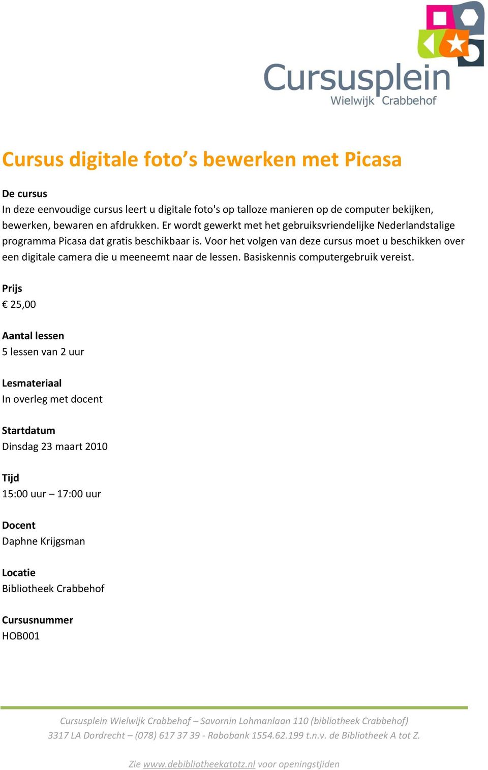 Er wordt gewerkt met het gebruiksvriendelijke Nederlandstalige programma Picasa dat gratis beschikbaar is.