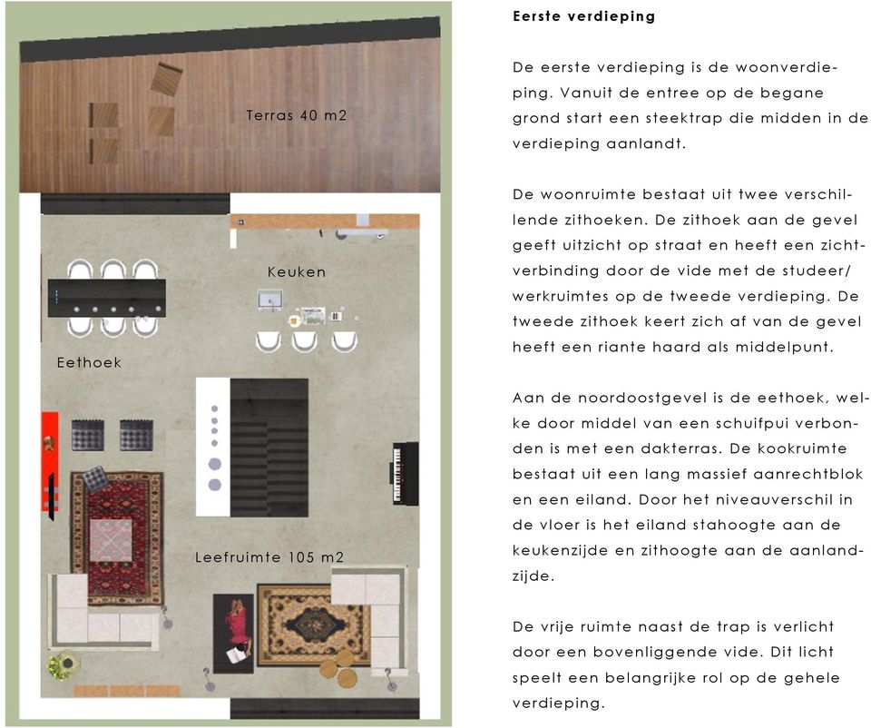 De zithoek aan d e gevel geeft uitzicht op st raat en heeft een zichtverbinding d oo r de vide met de st ud eer/ w erkruimtes op d e tweede verdieping.