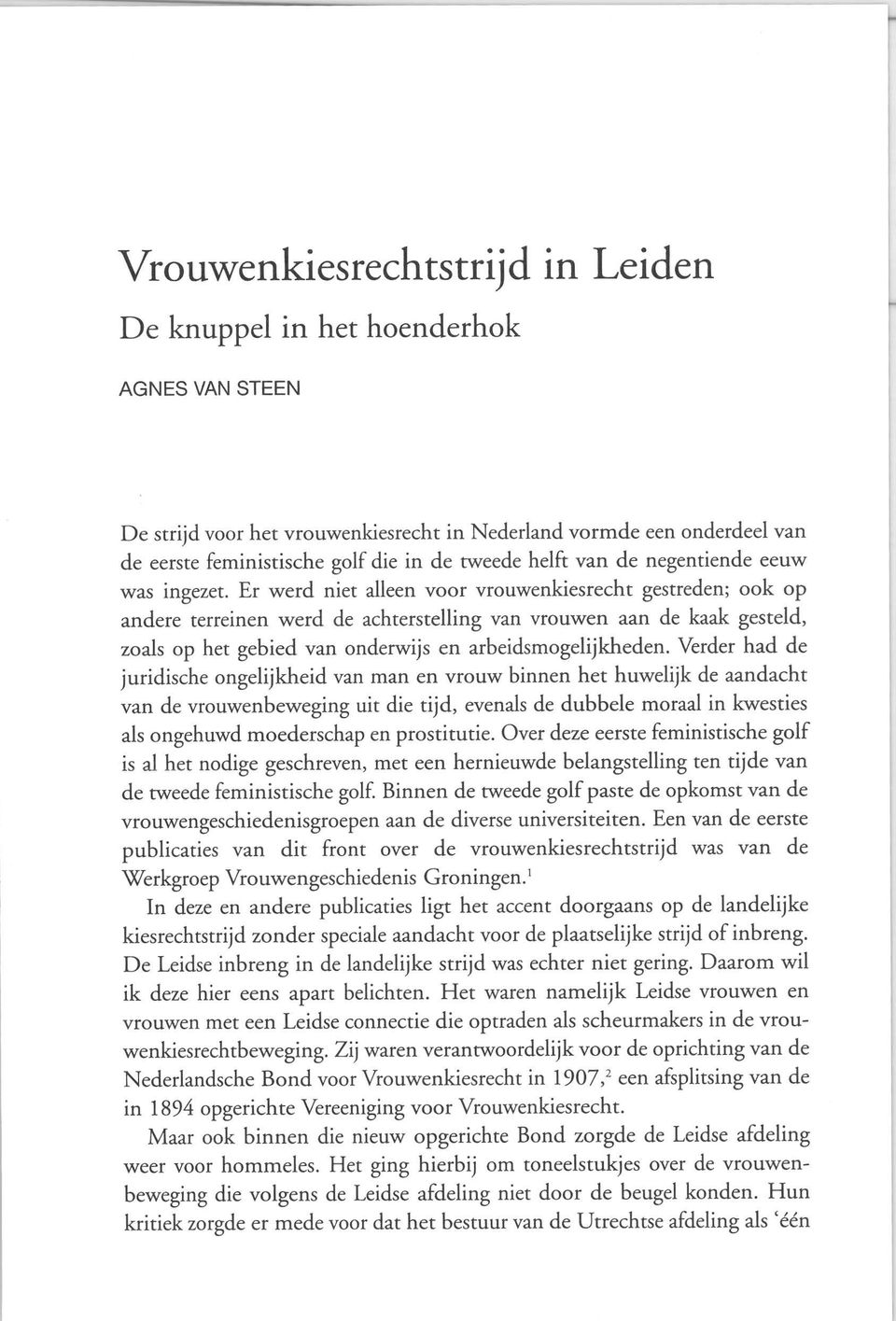 Er werd niet alleen voor vrouwenkiesrecht gestreden; ook op andere terreinen werd de achterstelling van vrouwen aan de kaak gesteld, zoals op het gebied van onderwijs en arbeidsmogelijkheden.