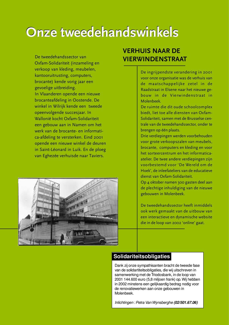 In Wallonië kocht Oxfam-Solidariteit een gebouw aan in Namen om het werk van de brocante- en informatica-afdeling te versterken. Eind 2001 opende een nieuwe winkel de deuren in Saint-Léonard in Luik.