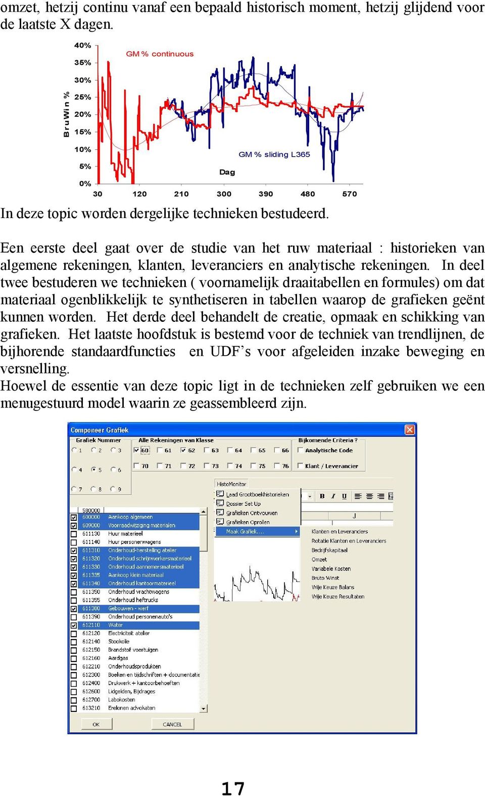 Een eerste deel gaat over de studie van het ruw materiaal : historieken van algemene rekeningen, klanten, leveranciers en analytische rekeningen.