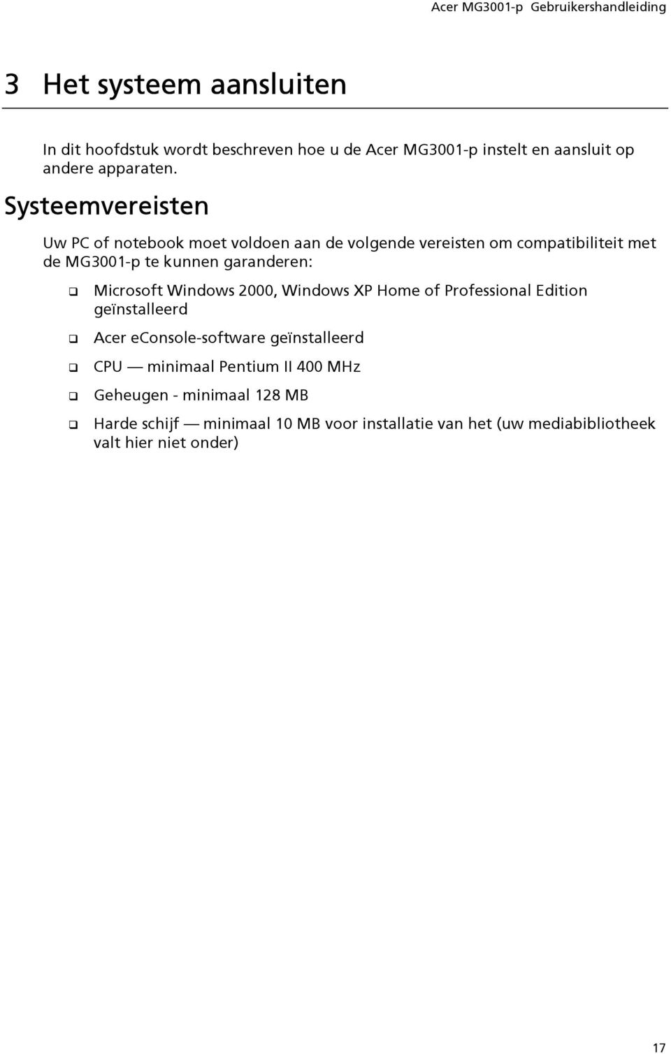 Microsoft Windows 2000, Windows XP Home of Professional Edition geïnstalleerd Acer econsole-software geïnstalleerd CPU minimaal