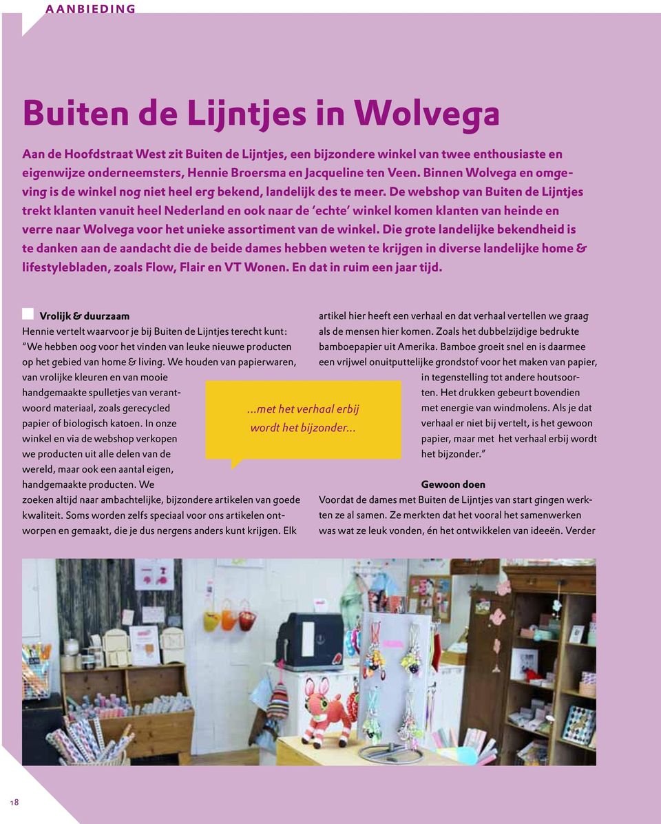 De webshop van Buiten de Lijntjes trekt klanten vanuit heel Nederland en ook naar de echte winkel komen klanten van heinde en verre naar Wolvega voor het unieke assortiment van de winkel.