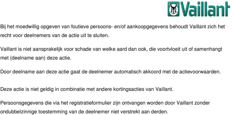 Door deelname aan deze actie gaat de deelnemer automatisch akkoord met de actievoorwaarden.