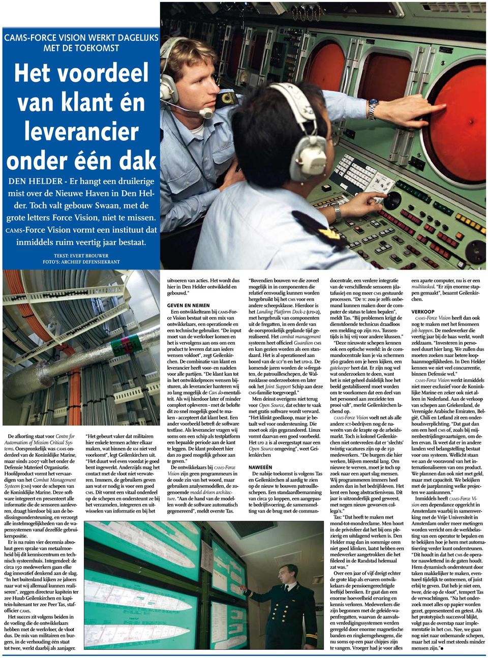TEKST: EVERT BROUWER Foto s: Archief Defensiekrant De afkorting staat voor Centre for Automation of Mission Critical Systems.