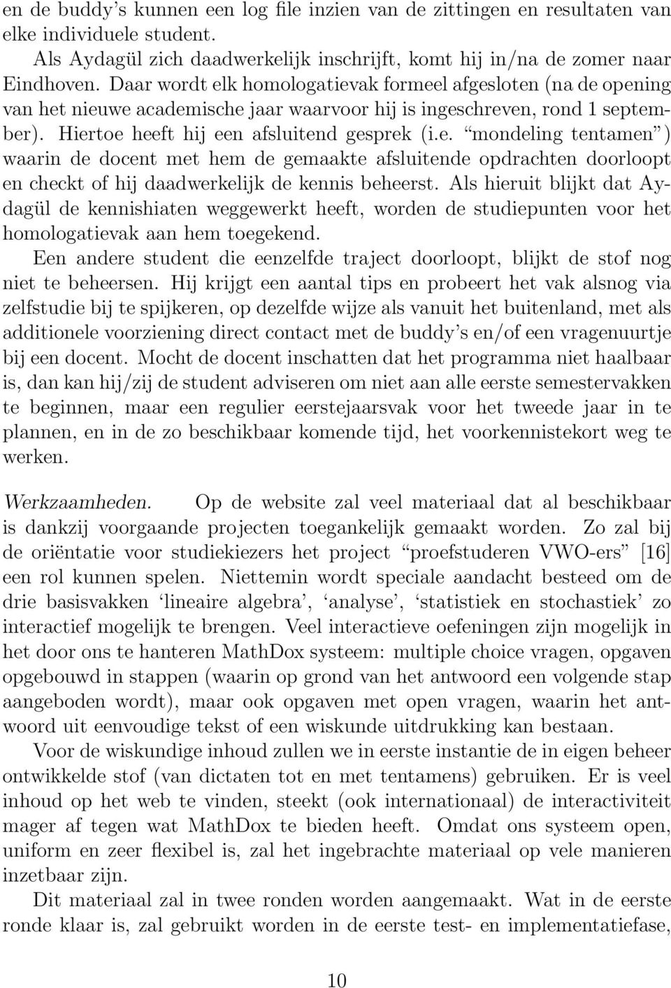 Als hieruit blijkt dat Aydagül de kennishiaten weggewerkt heeft, worden de studiepunten voor het homologatievak aan hem toegekend.