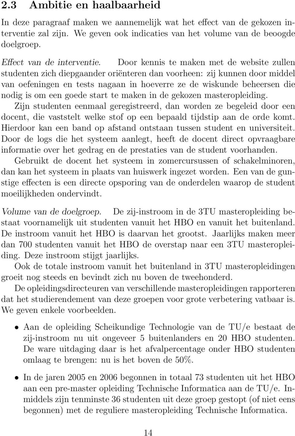 Door kennis te maken met de website zullen studenten zich diepgaander oriënteren dan voorheen: zij kunnen door middel van oefeningen en tests nagaan in hoeverre ze de wiskunde beheersen die nodig is