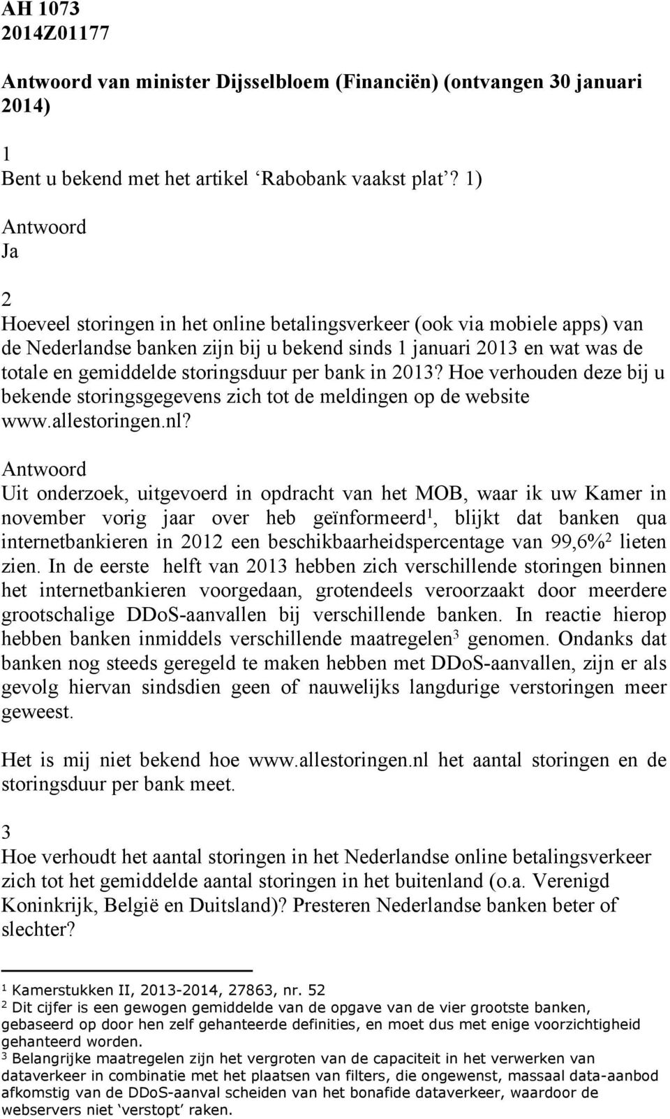 bank in 2013? Hoe verhouden deze bij u bekende storingsgegevens zich tot de meldingen op de website www.allestoringen.nl?