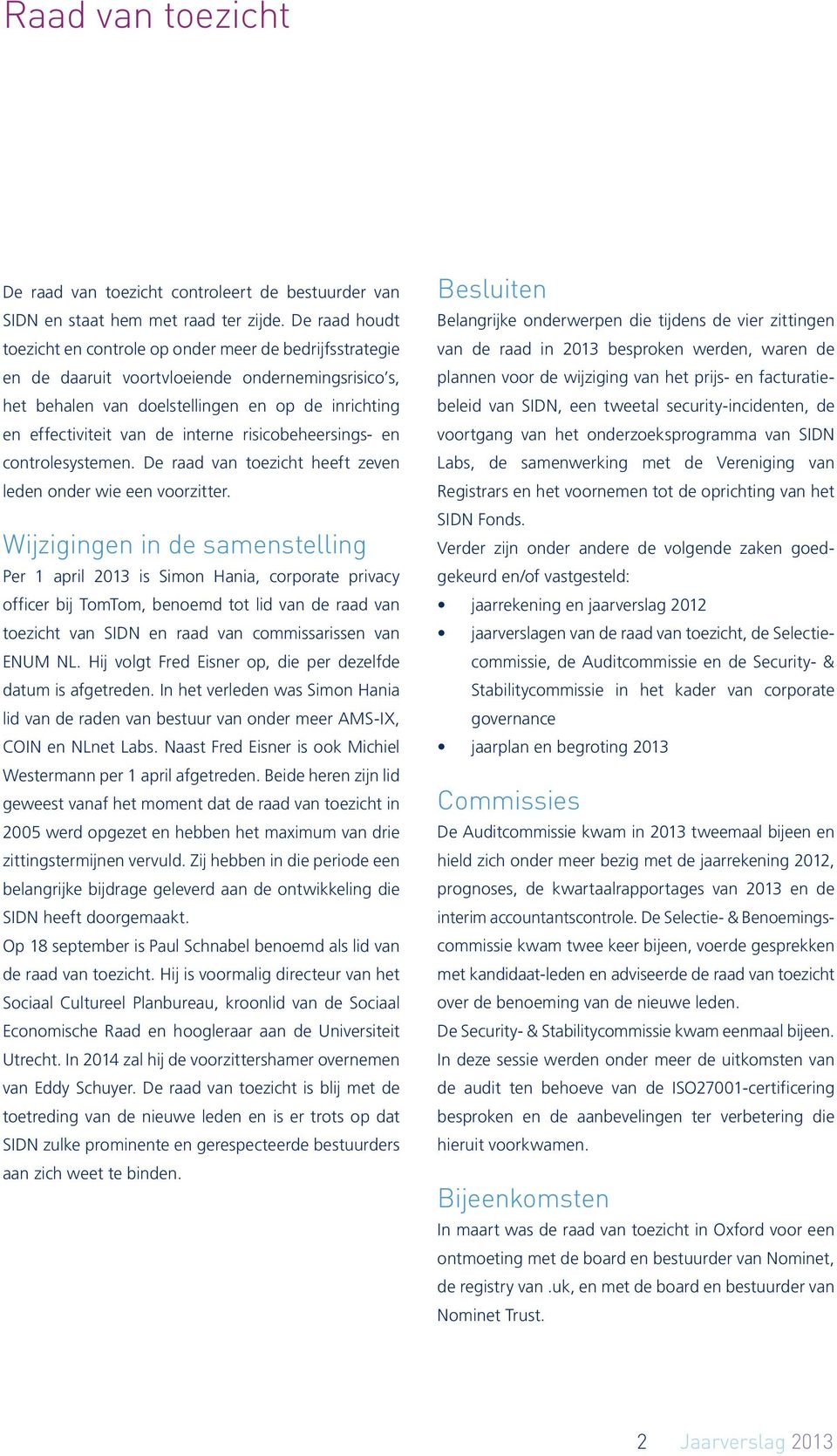 interne risicobeheersings- en controlesystemen. De raad van toezicht heeft zeven leden onder wie een voorzitter.