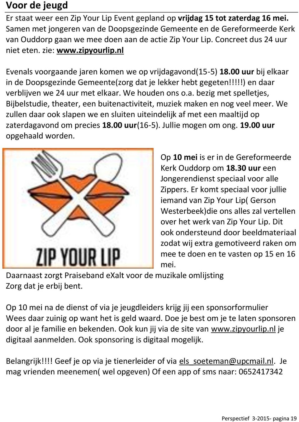 nl Evenals voorgaande jaren komen we op vrijdagavond(15-5) 18.00 uur bij elkaar in de Doopsgezinde Gemeente(zorg dat je lekker hebt gegeten!!!!!) en daar verblijven we 24 uur met elkaar.