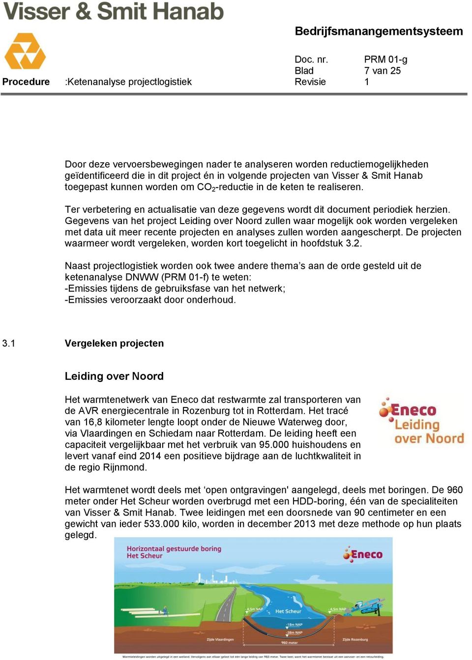 Gegevens van het project Leiding over Noord zullen waar mogelijk ook worden vergeleken met data uit meer recente projecten en analyses zullen worden aangescherpt.