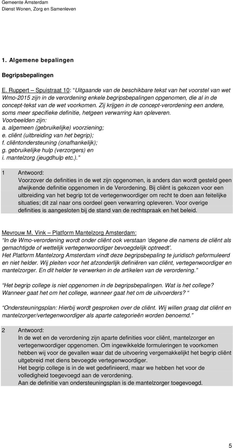 Zij krijgen in de concept-verordening een andere, soms meer specifieke definitie, hetgeen verwarring kan opleveren. Voorbeelden zijn: a. algemeen (gebruikelijke) voorziening; e.