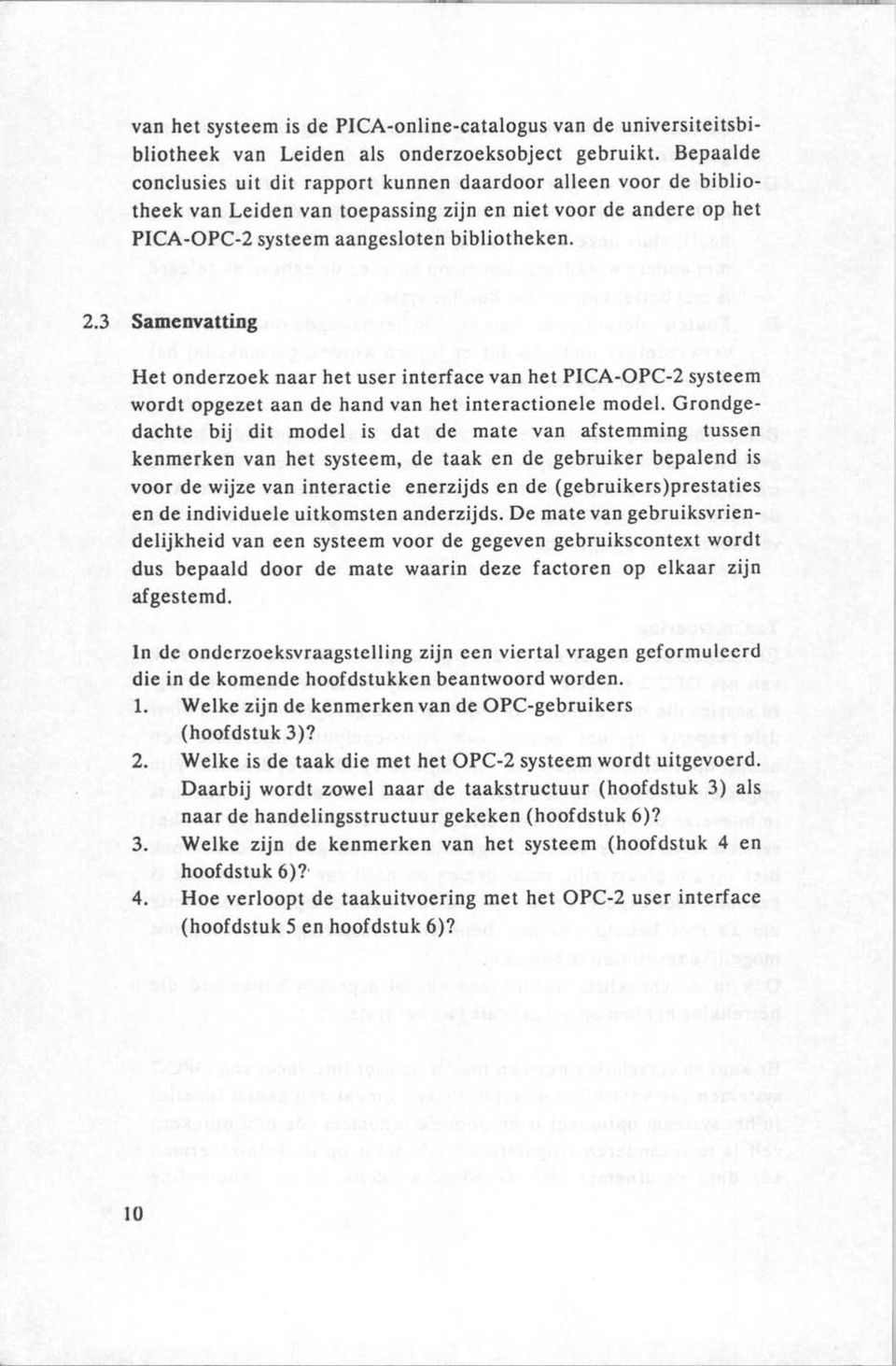 3 Samenvatting Het onderzoek naar het user interface van het PICA-OPC-2 systeem wordt opgezet aan de hand van het interactionele model.