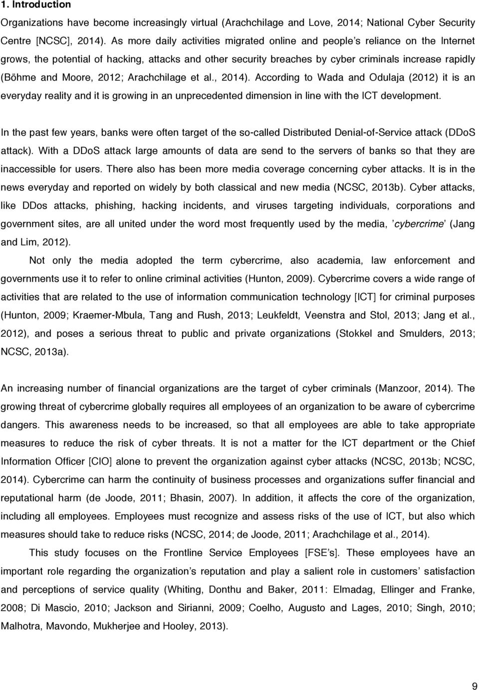 Moore, 2012; Arachchilage et al., 2014). According to Wada and Odulaja (2012) it is an everyday reality and it is growing in an unprecedented dimension in line with the ICT development.